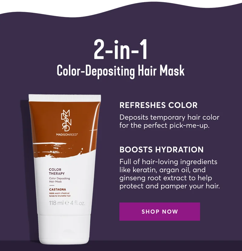 2-in-1 Color-Depositing Hair Mask | Refreshes Color: Deposits temporary hair color for the perfect pick-me-up. | Boosts Hydration: Full of hair-loving ingredients like keratin, argan oil, and ginseng root extract to help protect and pamper your hair. | SHOP NOW