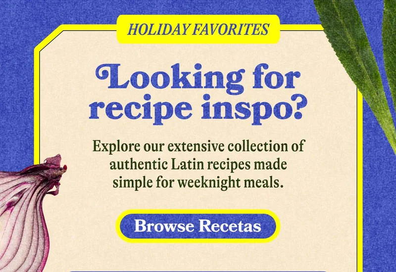 Looking for recipe inspo? Explore our extensive collection of authentic Latin recipes made simple for weeknight meals. BROWSE RECETAS