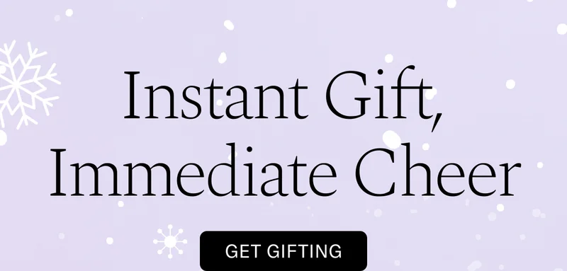 Instant Gift, Immediate Cheer | Get Gifting