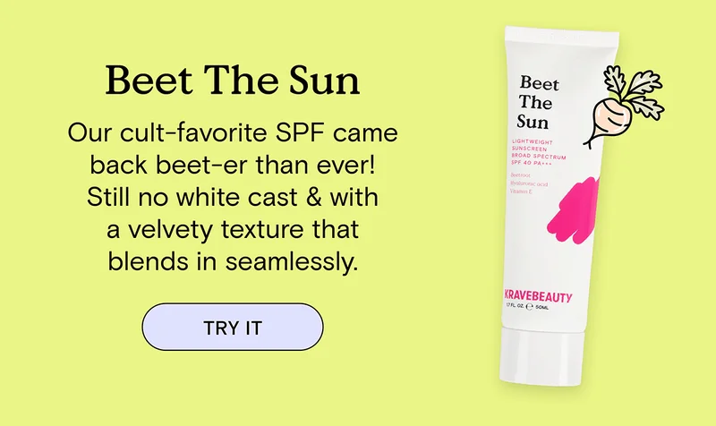 Beet The Sun. Our cult-favorite SPF came back beet-er than ever! Still no white cast & with a velvety texture that blends in seamlessly. TRY IT