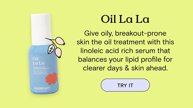 Oil La La. Give oily, breakout-prone skin the oil treatment with this linoleic acid rich serum that balances your lipid profile for clearer days & skin ahead. TRY IT
