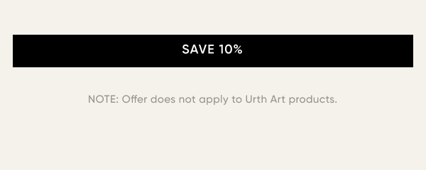 [ SAVE 10% ] NOTE: Offer does not apply to Urth Art products.