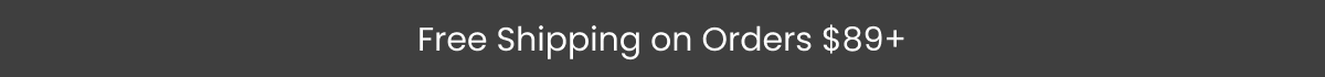 Free Shipping on Orders $89+