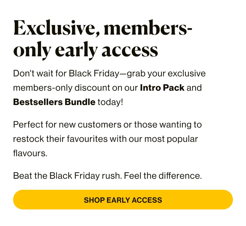 Exclusive, members only early access