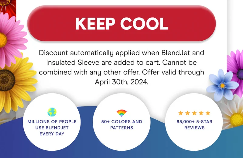 KEEP COOL Millions of people use BlendJet every day. 50+ colors and patterns. 65,000+ 5 star reviews.