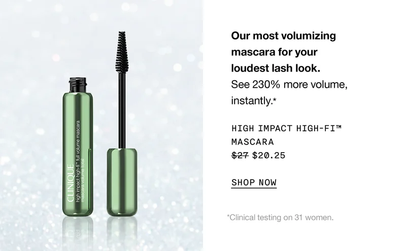 Our most volumizing mascara for your loudest lash look. See 230% more volume, instantly.* HIGH IMPACT HIGH-FI TM MASCARA $20.25 SHOP NOW | *Clinical testing on 31 women.