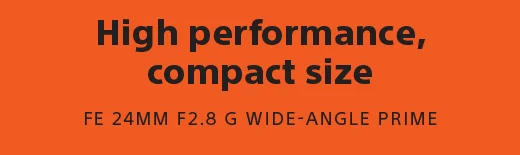 High performance, compact size | FE 24MM F2.8 G WIDE-ANGLE PRIME