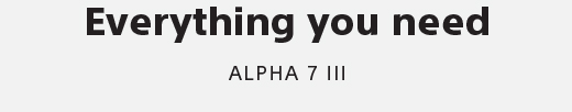 Everything you need | ALPHA 7 III