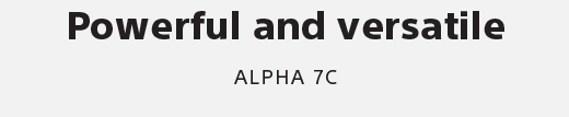 Powerful and versatile | ALPHA 7C