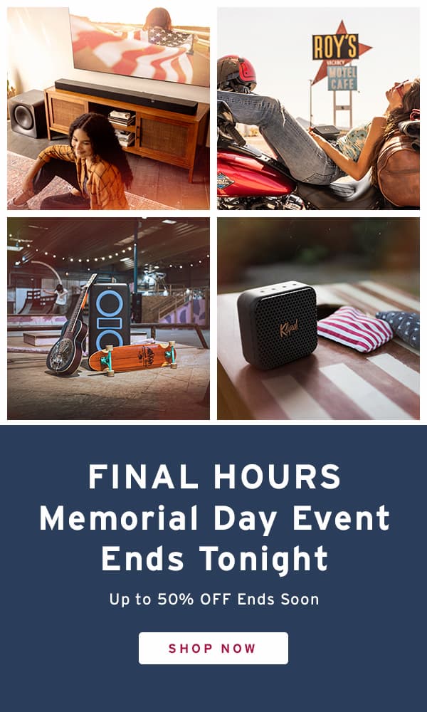 4 quadrant image: One with a young woman sitting in-front of a Flexus sound system, with woman trapped in the American flag on the tv. One with a young woman, leaned-back, feet -up on a motorcycle, holding and listening to a Klipsch Nashville portable speaker. One of a Klipsch New York party speaker in a skatepark, with a guitar and skate leaning on it. Last one has a Klipsch Austin portable speaker sitting on an American flag themed hacky sack board. FINAL HOURS Memorial Day Event Ends Tonight&nbsp;  &nbsp; Up to 50% OFF Ends Soon.  SHOP NOW