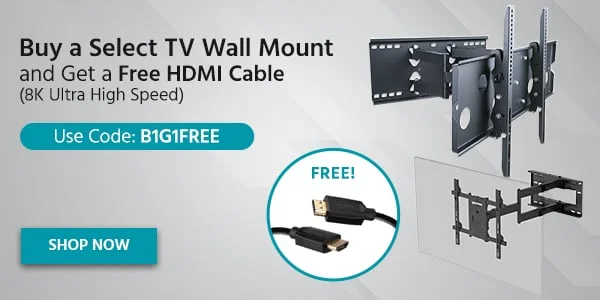 Buy a Select TV Wall Mount and Get a Free HDMI Cable (8K Ultra High Speed) Use Code: discount code Shop Now
