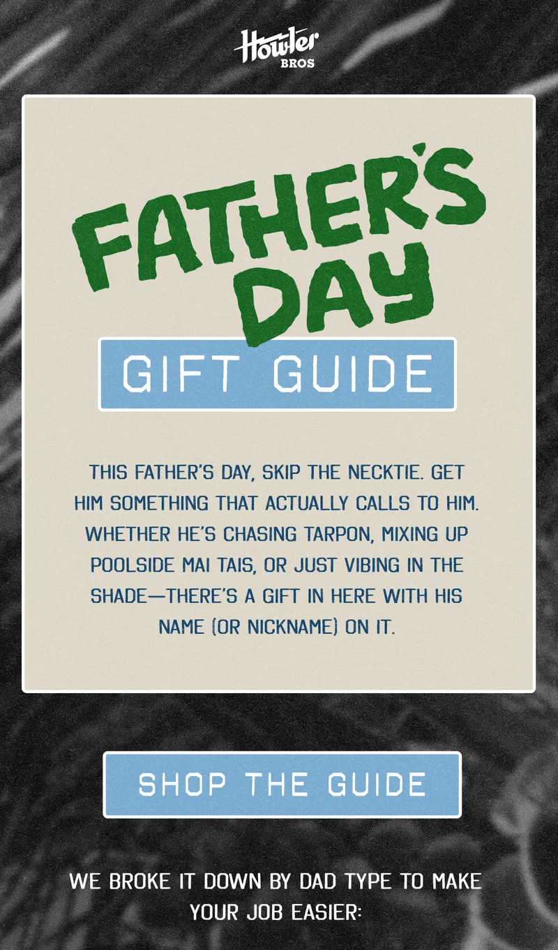 FATHER’S DAY GIFT GUIDE  This Father’s Day, skip the necktie. Get him something that actually calls to him. Whether he’s chasing tarpon, mixing up poolside Mai Tais, or just vibing in the shade—there’s a gift in here with his name (or nickname) on it.