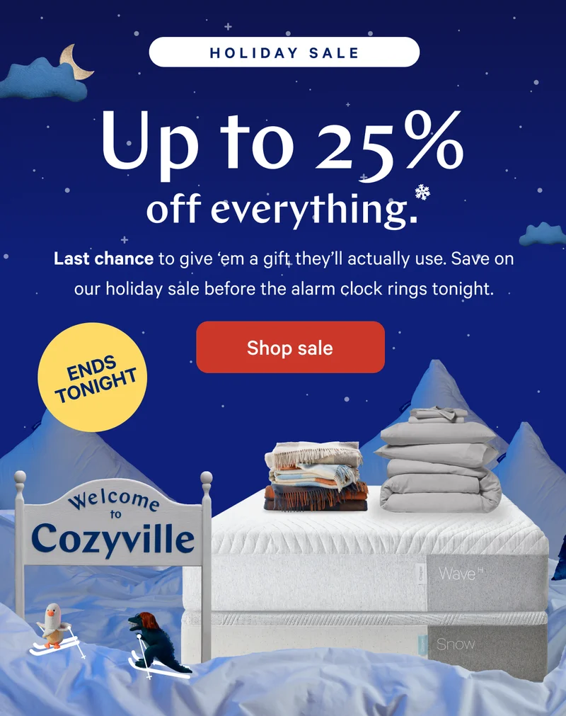 It’s almost our bedtime… >> The most slumberful time of year is fast approaching! Order by 12pm ET tomorrow to make sure everyone finds some ZZZ’s under the tree. >> Shop now >>