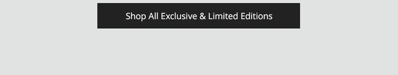 Shop All Exclusive & Limited Editions