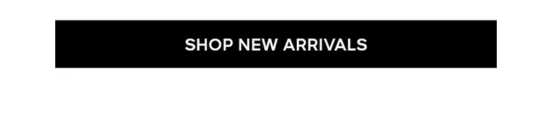 SHOP NEW ARRIVALS