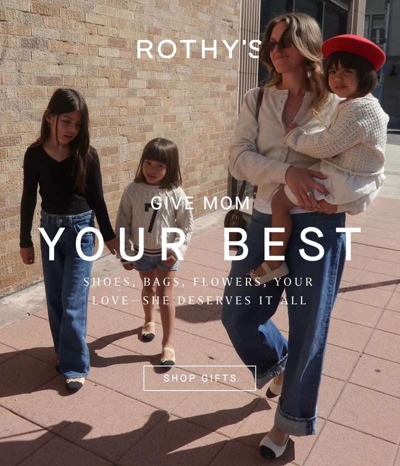 Give mom your best. Shoes, bags, flowers, your love—she deserves it all. SHOP GIFTS