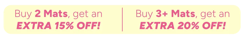 Buy 2 Yoga Mats, get an extra 15% off, buy 3+, get an extra 20% off!