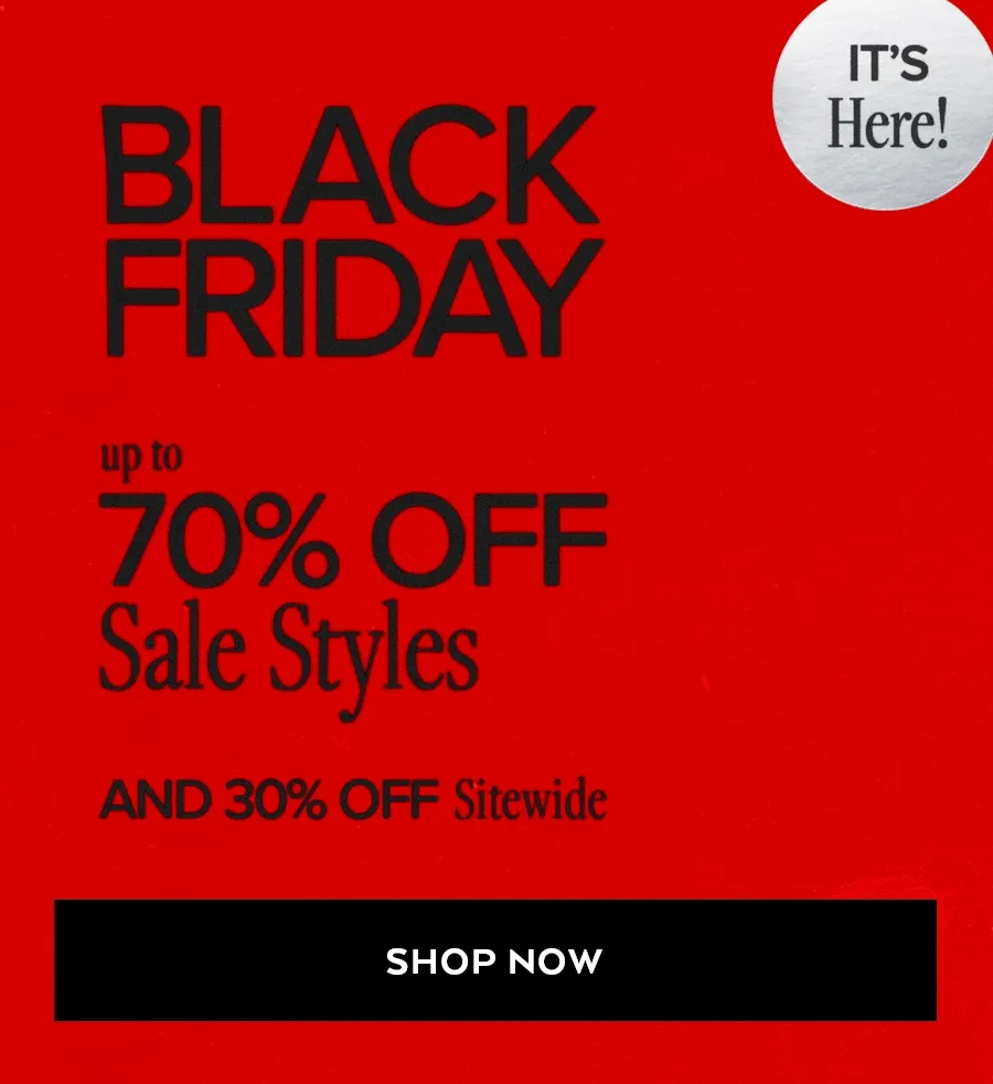 BLACK FRIDAY UP TO 70% OFF SALE STYLES AND 30% OFF SITEWIDE SHOP NOW