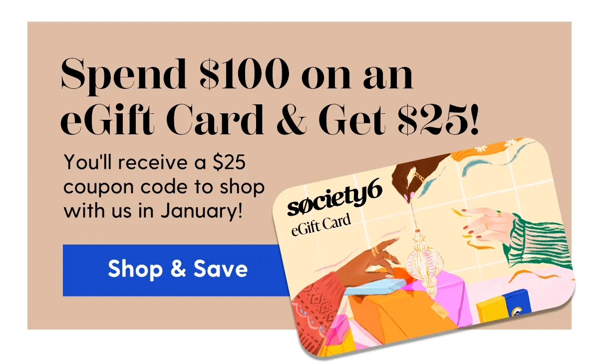 Spend $100 on an eGift Card & Get $25! | You'll receive a $25 coupon to shop with us in January 2024! | Shop & Save