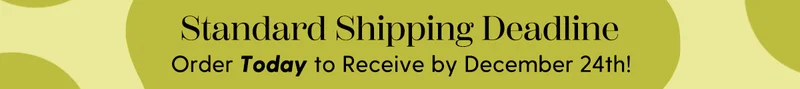 US Standard Shipping Deadline | Order Today to Recieve By December 24th