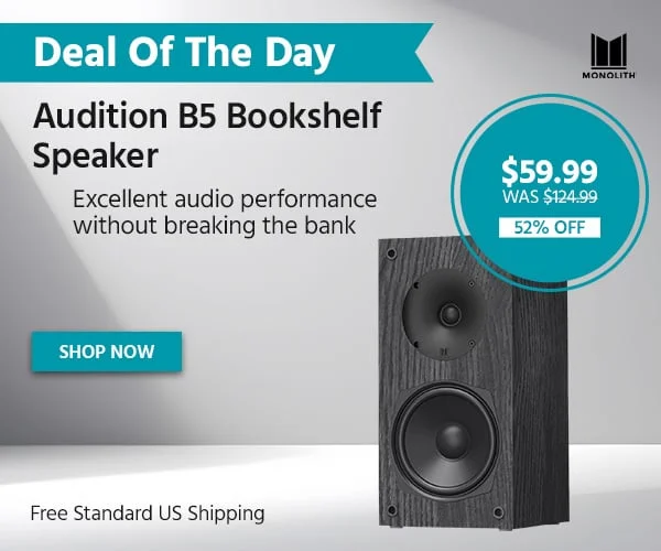 Deal Of The Day: Monolith Audition B5 Bookshelf Speaker. Excellent Audio Performance Without Breaking The Bank. Free Standard US Shipping. $59.99 Was $124.99. 52% Off. Shop Now.