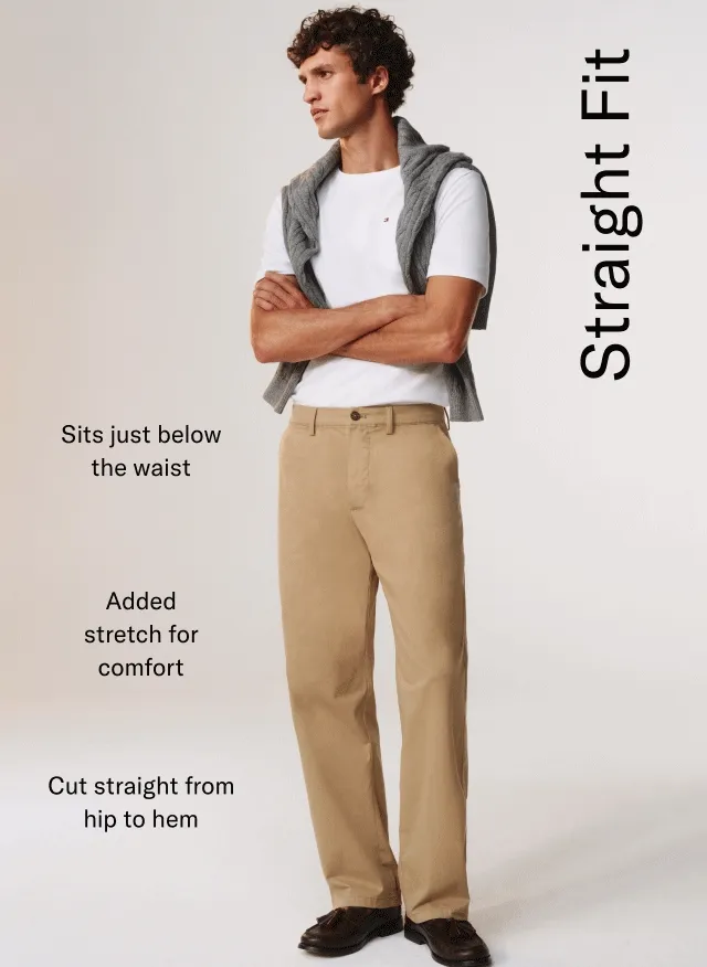 Straight Fit Sits just below the waist Added stretch for comfort Cut straight from hip to hem