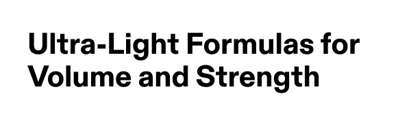 Ultra-Light Formulas for Volume and Strength