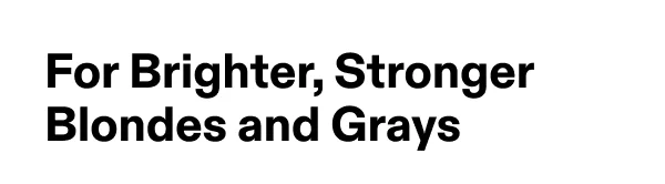For Brighter, Stronger Blondes and Grays