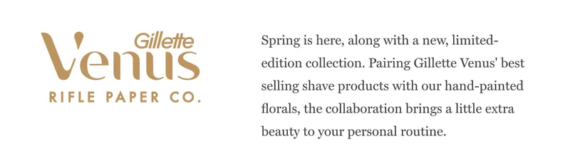 Spring is here, along with a new, limited-edition collection. Pairing Gillette Venus' best selling shave products with our hand-painted florals, the collaboration brings a little extra beauty to your personal routine.