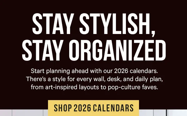 Stay Stylish, Stay Organized: Start planning ahead with our 2026 calendars. There’s a style for every wall, desk, and daily plan, from art-inspired layouts to pop-culture faves.