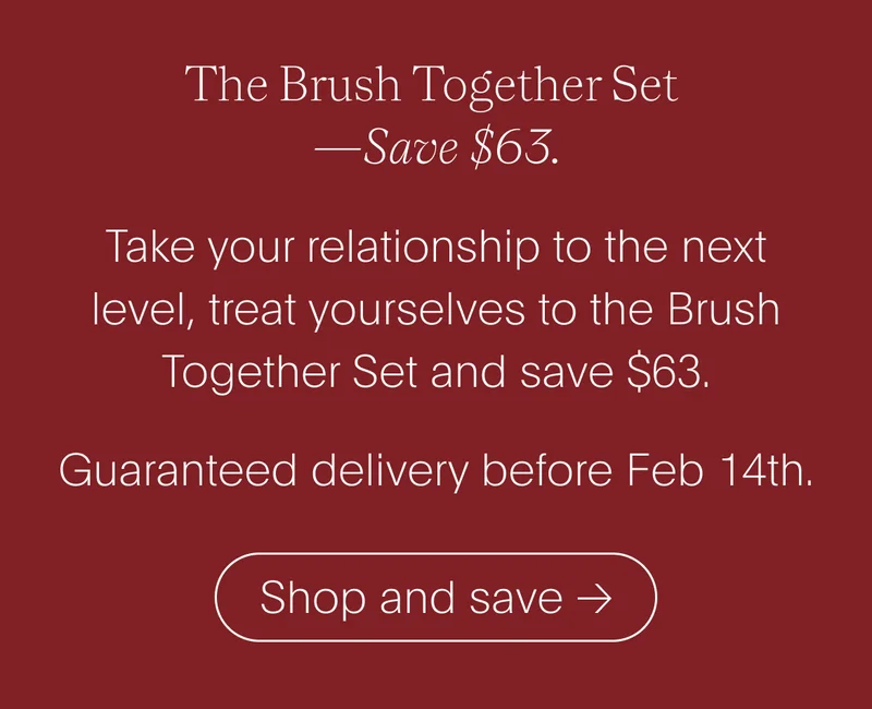 the brush together set—save $63. - take your relationship to the next level, treat yourselves to the brush together set and save $63. guaranteed delivery before feb 14th. - shop and save