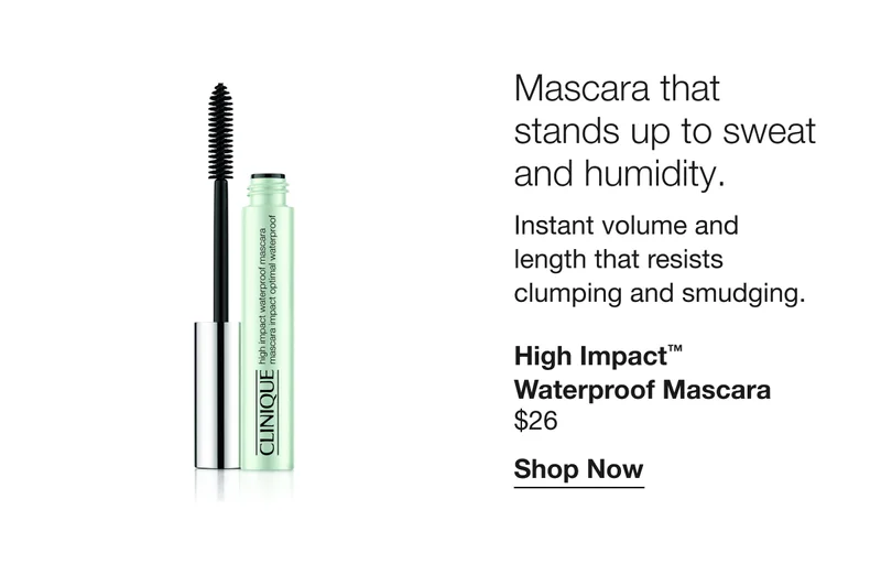 Mascara that stands up to sweat and humidity. | Instant volume and length that resists clumping and smudging. | High Impact™ Waterproof Mascara $26 | Shop Now
