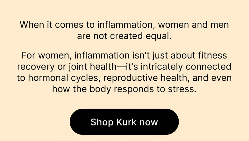 When it comes to inflammation, women and men are not created equal. For women, inflammation isn't just about fitness recovery or joint health—it's intricately connected to hormonal cycles, reproductive health, and even how the body responds to stress. [ Shop Kurk now ]