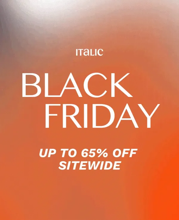 Italic | Life is Luxury | BLACK FRIDAY | Up to 65% Off Sitewide