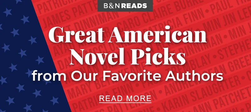 B&N READS Great American Novel Picks from Our Favorite Authors | READ MORE