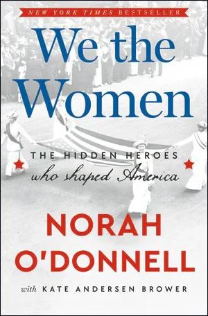 Book | We the Women: The Hidden Heroes Who Shaped America By Norah O'Donnell.