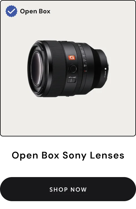 Open Box Sony Lenses. Shop Now.