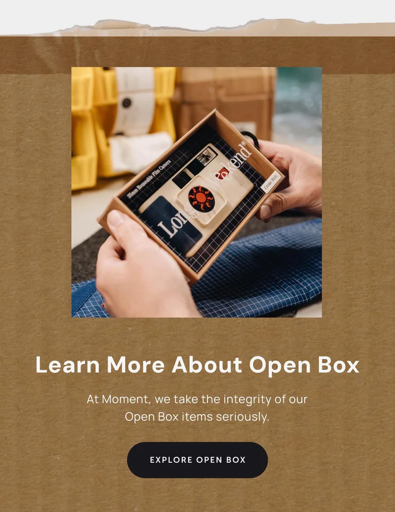 Learn More about Open Box. At Moment, we take the integrity of our Open Box items seriously. Explore Open Box.