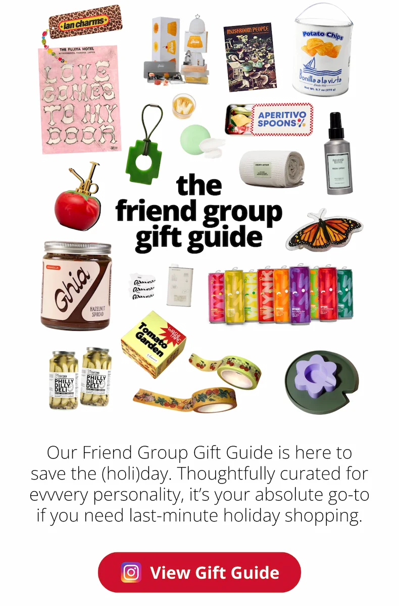Our Friend Group Gift Guide is here to save the (holi)day. [View the Gift Guide on Instagram]