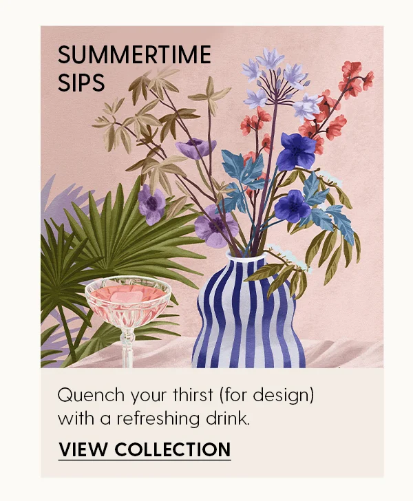 Summertime Sips | Quench your thirst (for design) with a refreshing drink. | View Collection