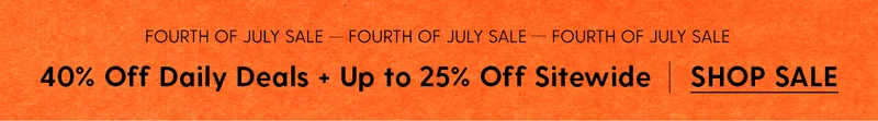Fourth of July Sale | 40% Off Daily Deals + Up to 25% Off Sitewide | Shop Sale