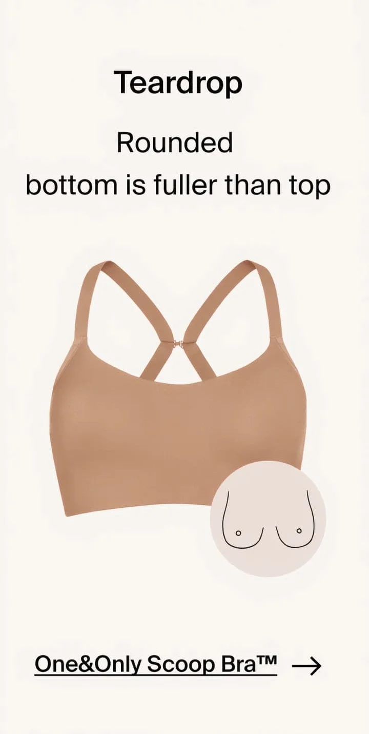 Teardrop: Rounded bottom is fuller than top. One&Only Scoop Bra™ →