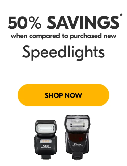 50% Savings* when compared to purchased new | Speedlights | Shop Now