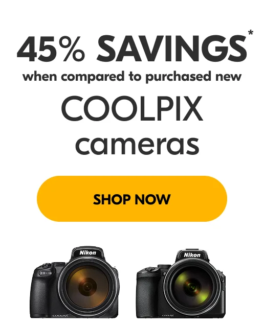 45% Savings* when compared to purchased new |  COOLPIX cameras | Shop Now
