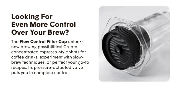 Looking For Even More Control Over Your Brew? The Flow Control Filter Cap unlocks new brewing possibilities! Create concentrated espresso-style shots for coffee drinks, experiment with slow-brew techniques, or perfect your go-to recipes. Its pressure-actuated valve puts you in complete control.