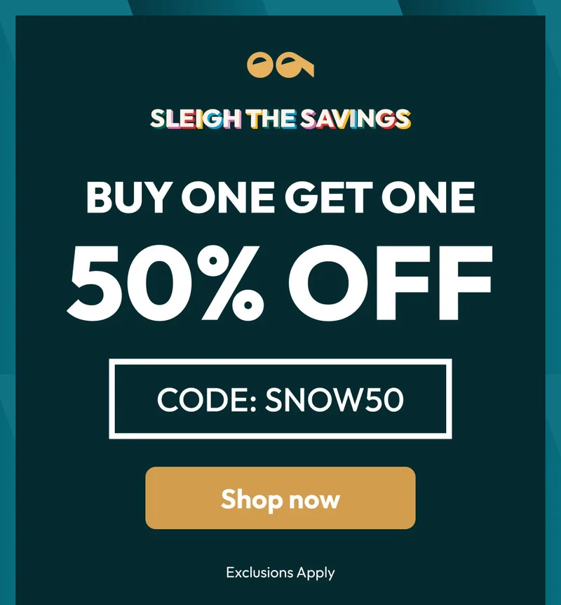 BUY ONE GET ONE 50% OFF - CODE: discount code - SHOP NOW - Exclusions apply