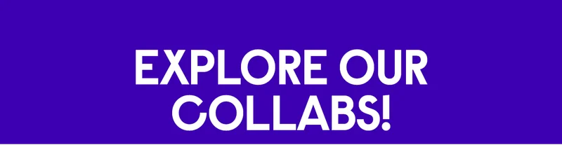 Explore Our Collabs!