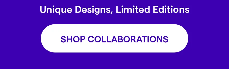 Unique Designs, Limited Editions