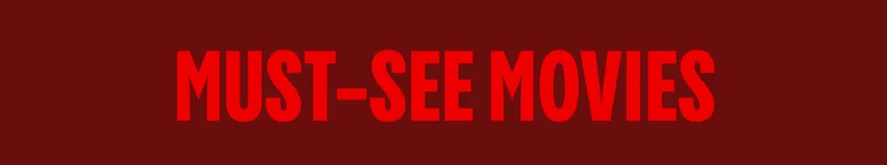 MUST SEE MOVIES