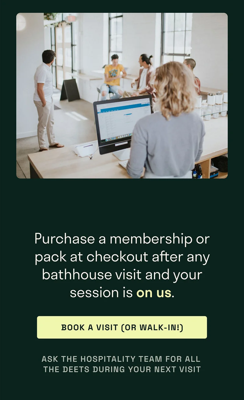 This January, purchase a membership or visit-pack after any 2-hour bathhouse visit, and your session is 100% on us!